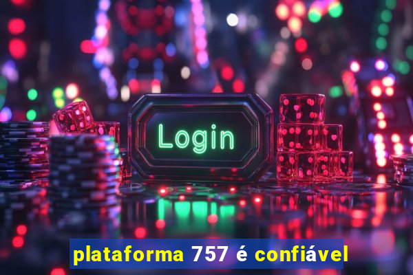 plataforma 757 é confiável